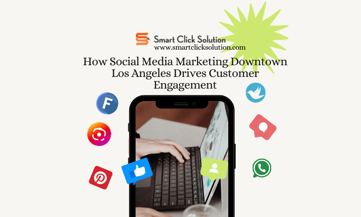 How Social Media Marketing Downtown Los Angeles Drives Customer Engagement