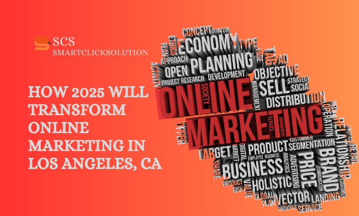 How 2025 Will Transform Online Marketing in Los Angeles, CA