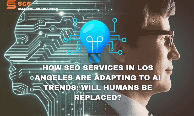 How SEO Services in Los Angeles Are Adapting to AI Trends: Will Humans Be Replaced?