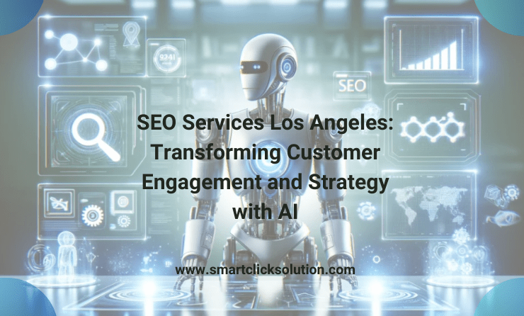 SEO Services Los Angeles: Transforming Customer Engagement and Strategy with AI