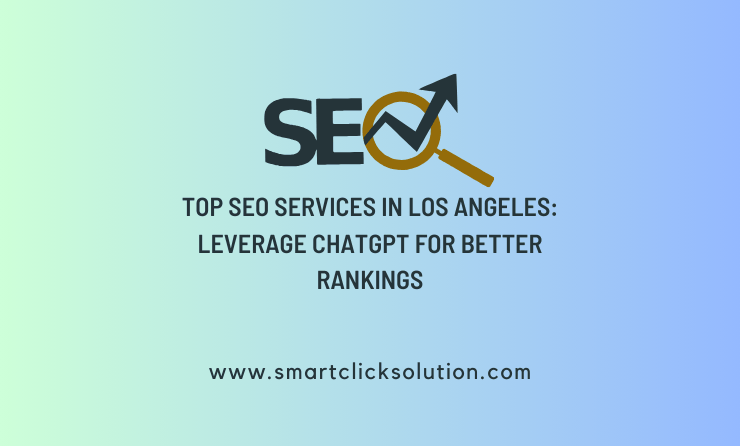 Top SEO Services in Los Angeles: Leverage ChatGPT for Better Rankings