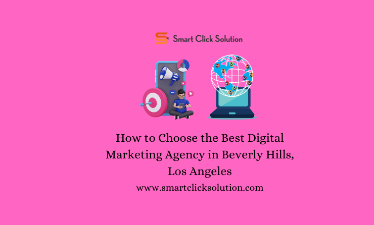 How to Choose the Best Digital Marketing Agency in Beverly Hills, Los Angeles