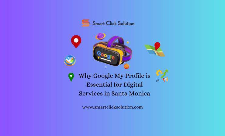 Why Google My Profile is Essential for Digital Services in Santa Monica