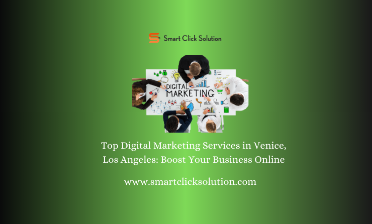 Top Digital Marketing Services in Venice, Los Angeles: Boost Your Business Online